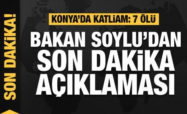 Konya'da katliam: 7 ölü! Bakan Soylu'dan son dakika açıklaması