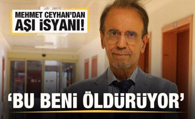 Mehmet Ceyhan'dan aşı isyanı: Bu beni öldürüyor