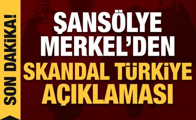 Merkel'den skandal son dakika Türkiye açıklaması