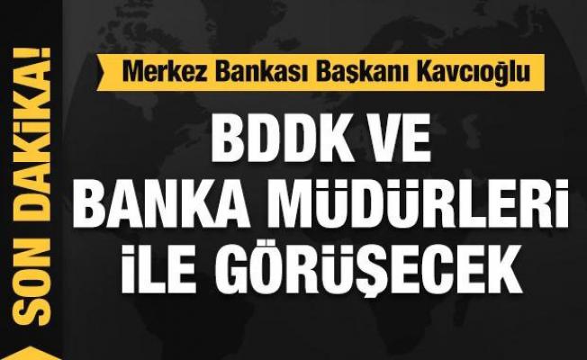 Merkez Bankası Başkanı Kavcıoğlu, BDDK ve bankalarla görüşecek