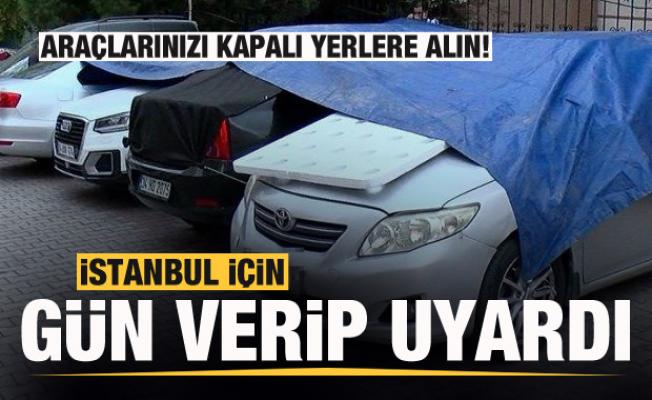 Meteoroloji uzmanı İstanbul için gün verip uyardı: Araçlarınızı kapalı yerlere alın
