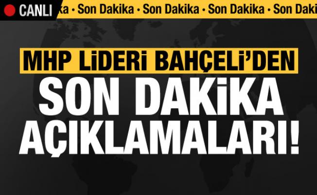 MHP lideri Devlet Bahçeli'den son dakika açıklamaları!