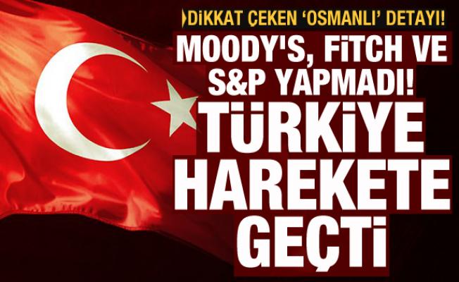 Moody's, Fitch ve S&P yapmadı! Türkiye harekete geçti