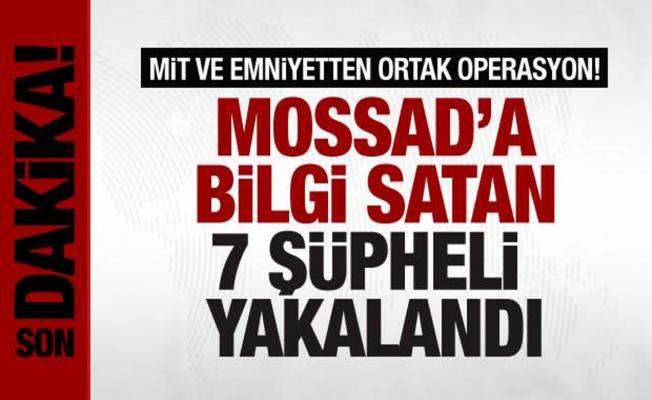 MOSSAD'a bilgi satan 7 şüpheli yakalandı