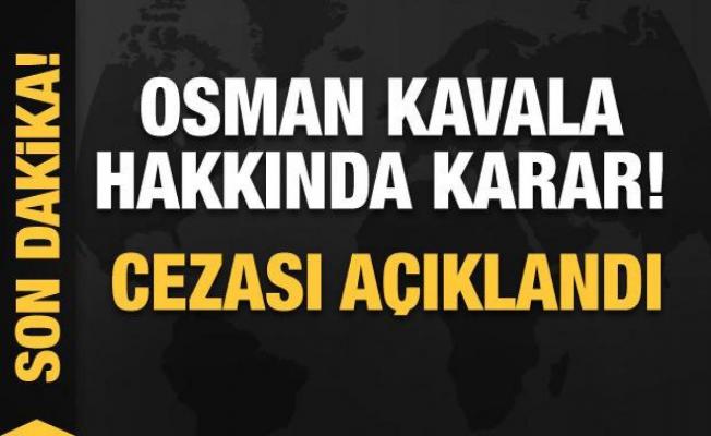 Osman Kavala hakkında karar! Cezası açıklandı