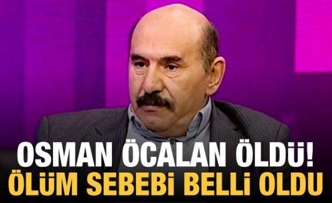 Osman Öcalan öldü! Ölüm sebebi belli oldu