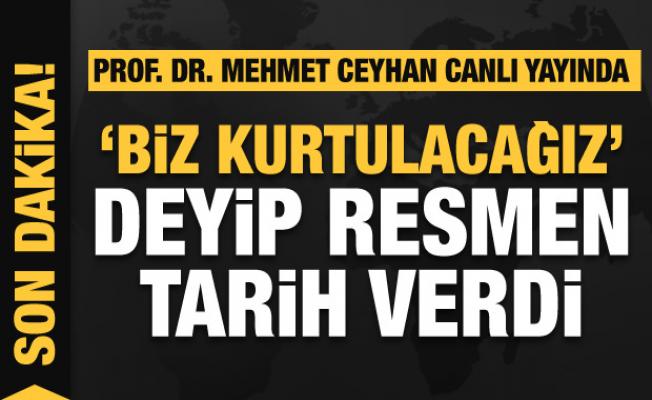 Prof. Dr. Mehmet Ceyhan 'Biz kurtulacağız' deyip canlı yayında tarih verdi