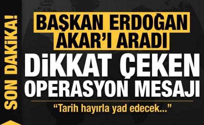 Son dakika: Başkan Erdoğan, Akar'ı aradı: Operasyon mesajı!