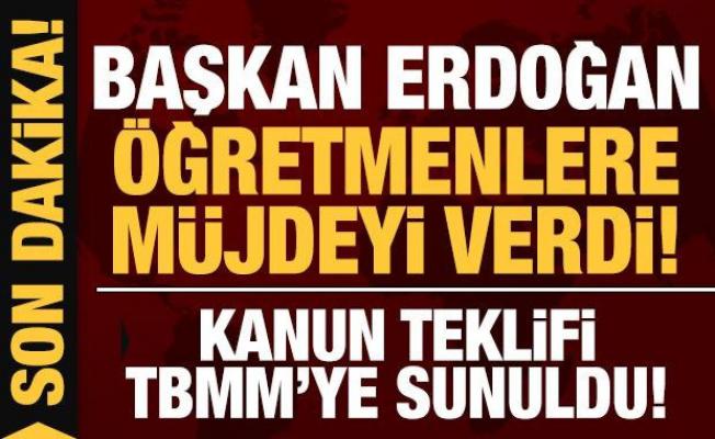 Son dakika: Başkan Erdoğan'dan öğretmenlere müjde: TBMM'ye sunuldu!