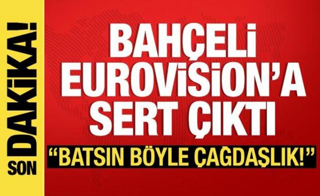 Son dakika: Devlet Bahçeli'den Eurovision tepkisi! 'Batsın böyle çağdaşlık'