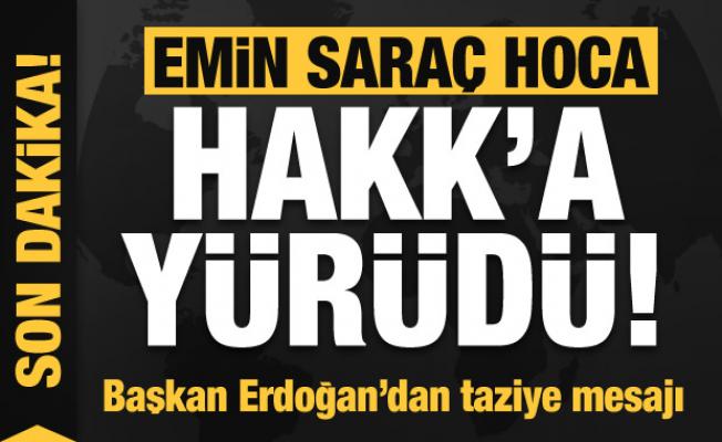 Son dakika: Emin Saraç Hoca vefat etti! Başkan Erdoğan'dan taziye mesajı
