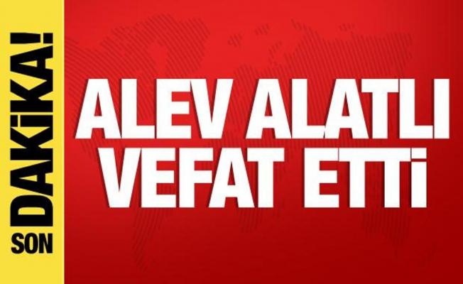Son dakika haberi: Alev Alatlı hayatını kaybetti