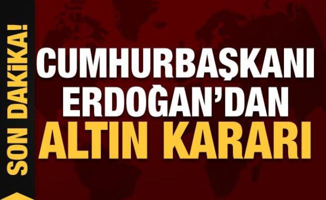 Son dakika haberi: Cumhurbaşkanı Erdoğan'dan altın kararı