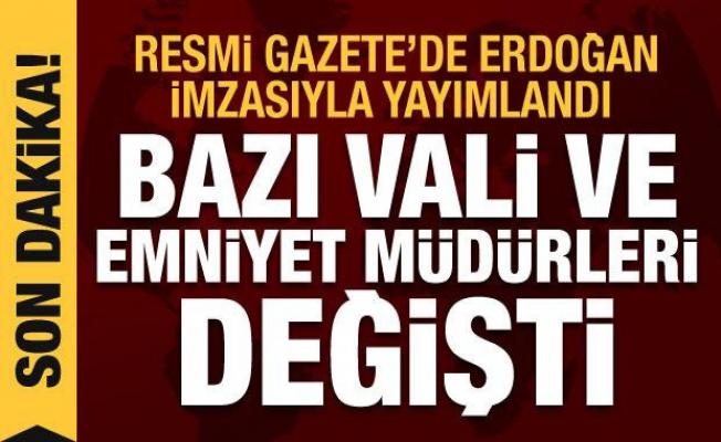 Son Dakika Haberi: Erdoğan imzayı attı! Bazı Vali ve Emniyet Müdürleri değişti