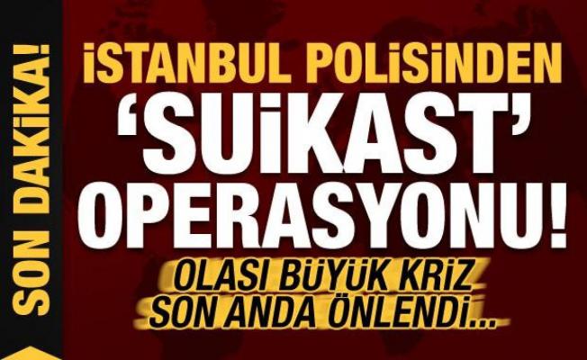 Son dakika: İstanbul polisinden 'suikast' operasyonu! Olası büyük kriz son anda önlendi...