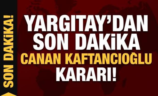 Son Dakika: Yargıtay'dan Canan Kaftancıoğlu'nun cezalarına onama