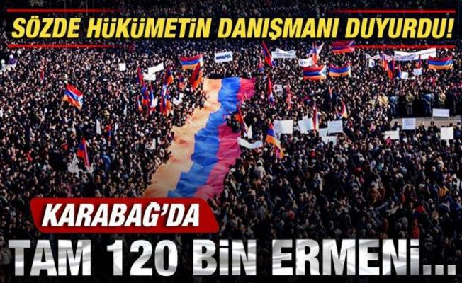Sözde hükümetin danışmanı duyurdu! Karabağ'da tam 120 bin Ermeni...