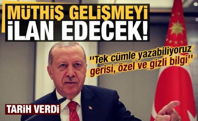 'Tek cümle yazabiliyoruz, gerisi, özel ve gizli bilgi' deyip açıkladı: Erdoğan ilan edecek