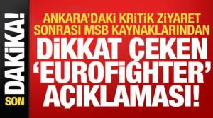 Ankara'daki kritik ziyaret sonrası MSB kaynaklarından dikkat çeken Eurofighter açıklaması!