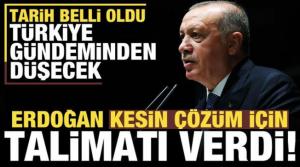 Başkan Erdoğan kesin çözüm için talimatı verdi! Türkiye gündeminden düşecek...
