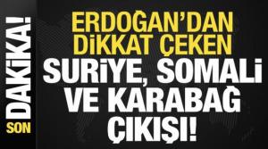Başkan Erdoğan'dan dikkat çeken Suriye, Somali, Karabağ çıkışı...