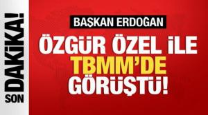 Başkan Erdoğan'dan Özgür Özel ile TBMM'de görüştü