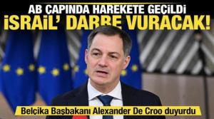 Belçika Başbakanı Alexander De Croo duyurdu... AB'de İsrail'e karşı büyük darbe hazırlığı