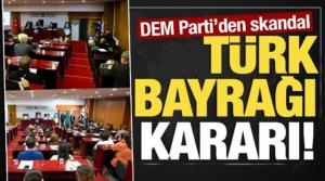 DEM Parti'den skandal Türk bayrağı kararı! 