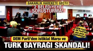 DEM Parti'den Türk bayrağı ve İstiklal Marşı skandalı! 2 Belediyeye soruşturma başlatıldı