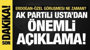 Erdoğan-Özel görüşmesinde neler konuşulacak? AK Partili Usta'dan önemli açıklama