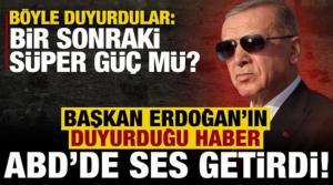 Erdoğan'ın duyurduğu haber ses getirdi! ABD'li dergi yazdı: Bir sonraki süper güç...