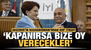 İYİ Parti'den HDP itirafı! 'Kapanırsa bize oy verecekler'