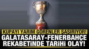 Kupayı yarım görenler şaşırıyor! Galatasaray-Fenerbahçe rekabetinde tarihi olay!