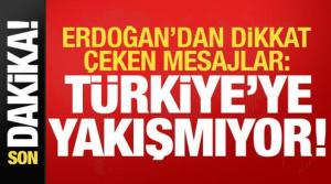 Son dakika: Başkan Erdoğan'dan dikkat çeken mesajlar: Türkiye'ye yakışmıyor!