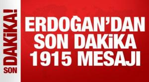 Son Dakika: Erdoğan'dan 1915 mesajı! 