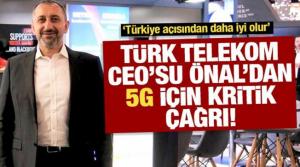 Türk Telekom CEO'su Önal'dan 5G için yerlilik çağrısı