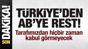 Türkiye'den AB'ye rest: Hiçbir zaman kabul görmeyecek