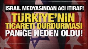 Türkiye'nin tüm ticareti durdurması, İsrail basınını çıldırttı!