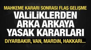 Valiliklerden peş peşe yasak kararları: İzmir, Diyarbakır, Mardin, Bitlis, Ağrı, Hakkari..