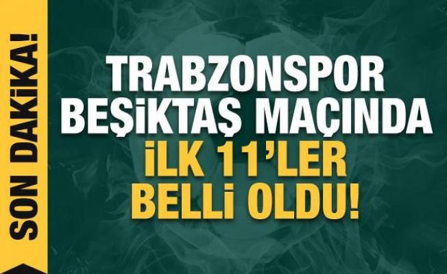 Trabzonspor-Beşiktaş! İlk 11'ler 
