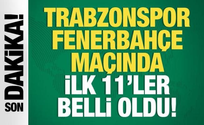 Trabzonspor - Fenerbahçe! İlk 11'ler