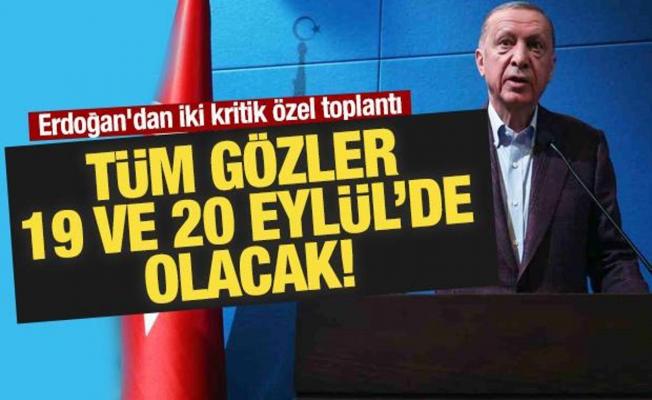 Tüm gözler 19 ve 20 Eylül olacak: Erdoğan'dan iki kritik özel toplantı