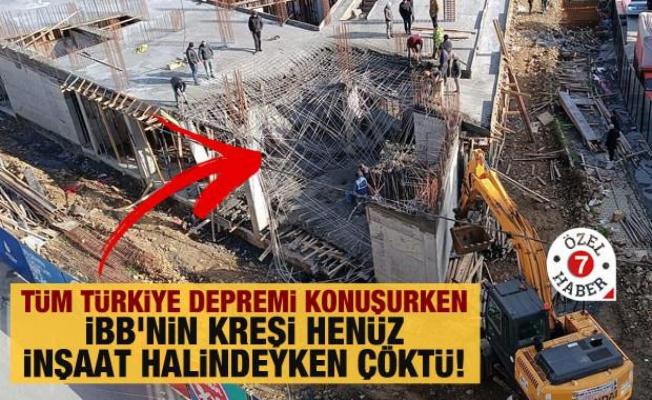 Tüm Türkiye depremi konuşurken İBB'nin kreşi henüz inşaat halindeyken çöktü!