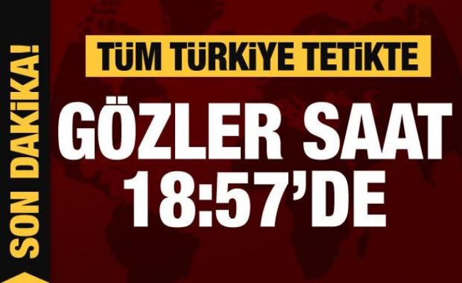 Tüm Türkiye tetikte! Gözler saat 18:57'ye çevrildi