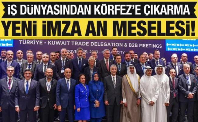 Türk iş dünyasından Kuveyt'e çıkarma! Yeni imza an meselesi