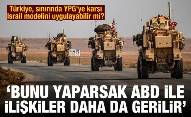 Türkiye, sınırında YPG'ye karşı İsrail modelini uygulayabilir mi?