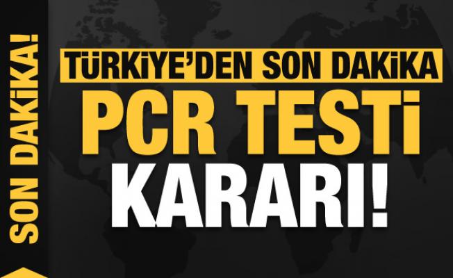 Türkiye'den son dakika PCR testi kararı!