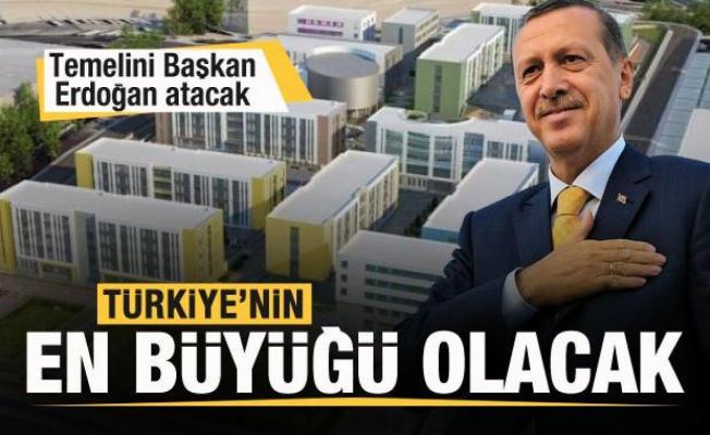Türkiye'nin en büyüğü! Temelini Başkan Erdoğan atacak