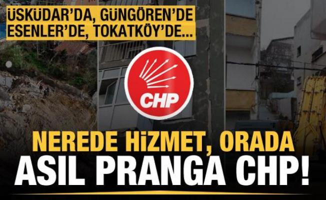Üsküdar'da, Esenler'de, Tokatköy'de, Güngören'de... Nerede hizmet, orada asıl pranga CHP!