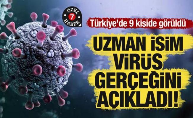 Uzman isim virüs gerçeğini açıkladı! Türkiye'de 9 kişide görüldü